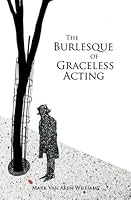 The Burlesque of Graceless Acting 0985587075 Book Cover