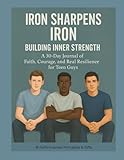 Iron Sharpens Iron Building Inner Strength: A 30-Day Journal of Faith, Courage, and Real Resilience for Teen Guys