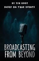Broadcasting From Beyond: Based on True Events 1971002062 Book Cover