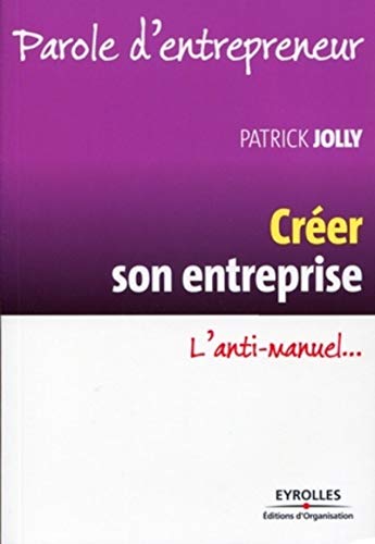 Télécharger Créer son entreprise: L'anti-manuel... Livre eBook France