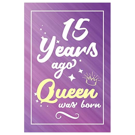 15 Years Ago Queen Was Born: Lined Journal / Notebook - Cute and Funny 15 yr Old Gift, Fun And Practical Alternative to a Card - 15th Birthday Gifts For Women