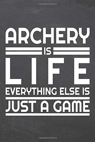 Archery is life everything else is just a game: Archery Notebook or Journal - Size 6 x 9 - 110 Dotted Pages - Office Equipment, Supplies - Funny Archery Gift Idea for Christmas or Birthday