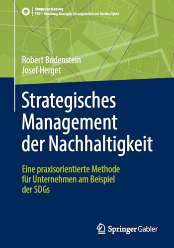 Strategisches Management der Nachhaltigkeit: Eine praxisorientierte Methode für Unternehmen am Beispiel der SDGs (SDG...