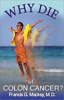 Why Die of Colon Cancer? 1582441278 Book Cover