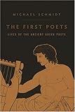 The First Poets: Lives of the Ancient Greek Poets