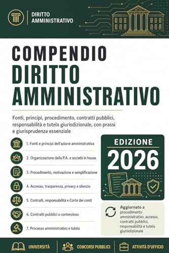 COMPENDIO DIRITTO AMMINISTRATIVO: fonti, principi, procedimento, contratti pubblici, responsabilità e tutela giurisdizionale, con prassi e giurisprudenza essenziale.