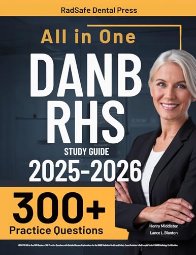 DANB RHS Study Guide: UPDATED All-in-One RHS Review + 300 Practice Questions with Detailed Answer Explanations for the DANB Radiation Health and Safety Exam (4 Full-Length Tests)