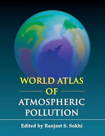 World Atlas of Atmospheric Pollution (Anthem Advances in Atmospheric Environment Science)
