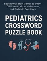 Pediatrics Crossword Puzzle Book: Educational Brain Games to Learn Child Health, Growth Milestones, and Pediatric Conditions B0F62RQ1XM Book Cover