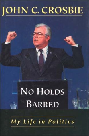 No Holds Barred: My Life in Politics Crosbie, John C.