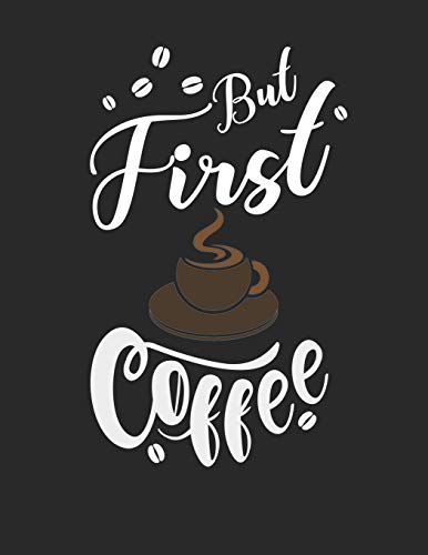 Kaffee Tasting Buch: Dein persönliches Verkostungsbuch zum selber ausfüllen ♦ für über 100 verschiedene Kaffeesorten ♦ Egal ob aus europäischen, ... ♦ Motiv: But first coffee 4 (German Edition)