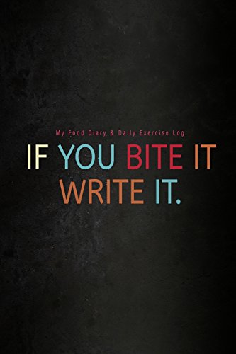 My Food Diary & Daily Exercise Log: If You Bite It Write It