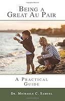 Being a Great Au Pair: A Practical Guide 1533078084 Book Cover