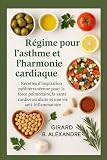 Régime pour l'asthme et l'harmonie cardiaque: recettes d'inspiration méditerranéenne pour la force pulmonaire, la santé cardiovasculaire et une vie anti- inflammatoire