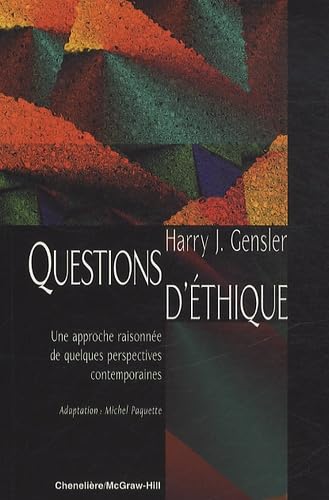 QUESTIONS D'ETHIQUE : UNE APPROCHE RAISONNEE DE QUELQUES PERSPECTIVES CONTEMPORAINES Gensler