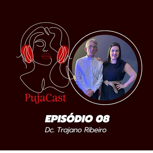 PUJACAST ep #08 Pensamento Positivo Funciona | Dc. Trajano Ribeiro