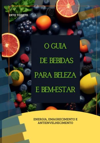 O Guia De Bebidas Para Beleza e Bem-Estar: Energia, Emagrecimento...
