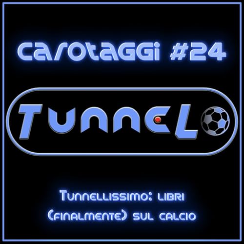 Carotaggi #24 - Tunnellissimo: libri (finalmente) sul calcio