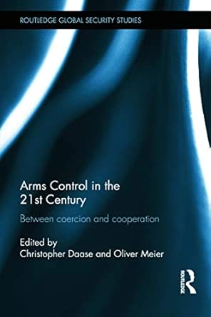 Arms Control in the 21st Century: Between Coercion and Cooperation book cover