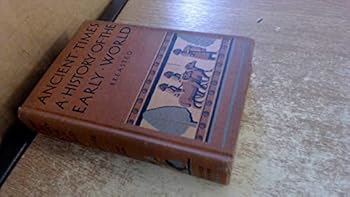 Hardcover Ancient Times: A History of the Early World - An Introduction to the Study of Ancient History and the Career of Early Man, 2nd Edition Book