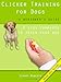 Clicker Training For Dogs: A Beginner's Guide