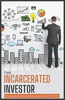 The Incarcerated Investor: Reference Guide: Stocks, Sectors, Index Funds, ETF's, DRIP's 1737166534 Book Cover
