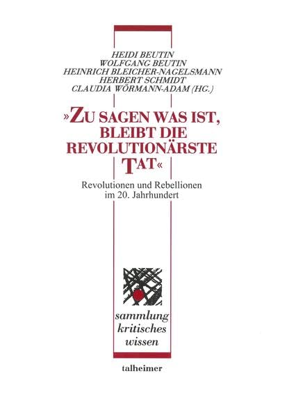 „Zu sagen was ist, bleibt die revolutionärste Tat“: Revolutionen und...
