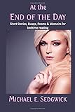 At the END OF THE DAY: Short Stories, Essays, Poems & Memoirs for bedtime reading