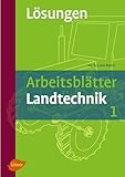Arbeitsblätter Landtechnik 1 - Lösungsheft