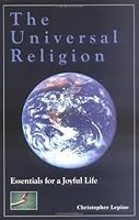 The Universal Religion : Essentials for a Joyful Life 0963408119 Book Cover