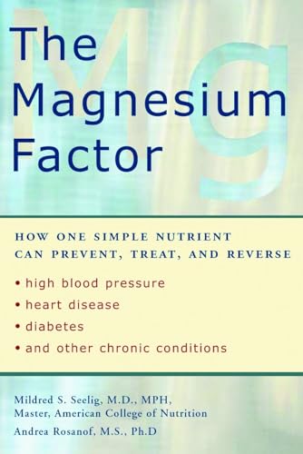 The Magnesium Factor: How One Simple Nutrient Can Prevent, Treat, and Reverse High Blood Pressure,...