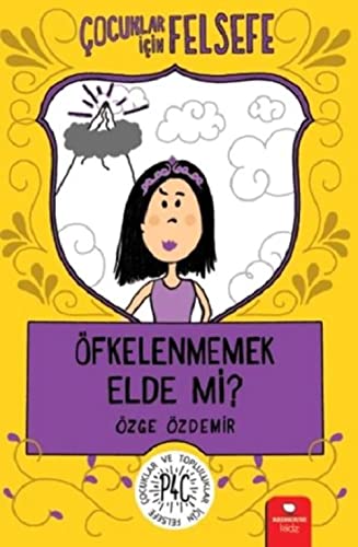  Öfkelenmemek Elde Mi?: Çocuklar İçin Felsefe