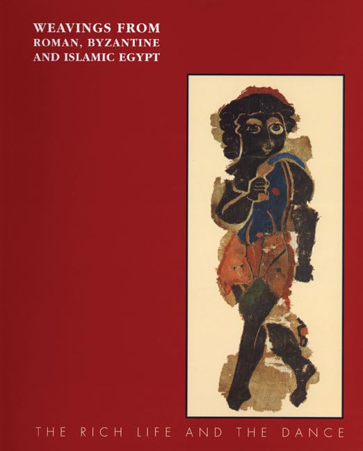 Weavings From Roman, Byzantine And Islamic Egypt: The Rich Life And The Dance