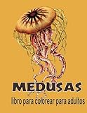 Medusas Libro Para Colorear Para Adultos: libro para colorear de criaturas marinas del océano para adultos| una impresionante colección de medusas ... perfecta| Alivio del estrés y relajación.