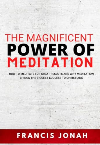 How To Meditate on God's Word: The Magnificent Power of