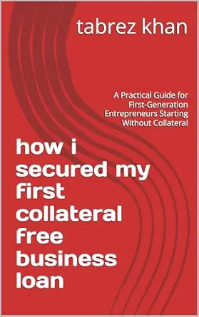 How I Secured My First Collateral-Free Business Loan: A Practical Guide for First-Generation Entrepreneurs