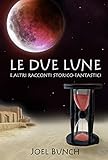 Le due lune: e altri racconti storico-fantastici (Italian Edition)