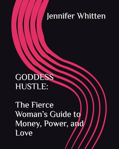 GODDESS HUSTLE: The Fierce Woman’s Guide to Money, Power, and Love