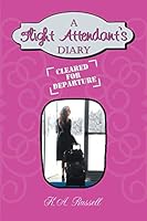 A Flight Attendant's Diary: Cleared for Departure 1496970403 Book Cover