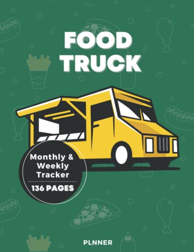 Food Truck - Monthly & Weekly Tracker - 136 Pages: Food Truck Business and Expense Journal and...