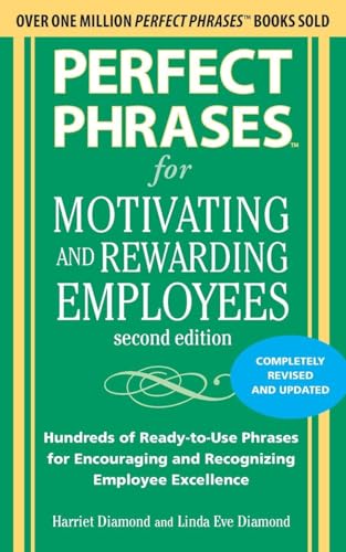 Perfect Phrases for Motivating and Rewarding Employees, Second Edition: Hundreds of Ready-to-Use Phrases for Encouraging and Recognizing Employee Excellence
