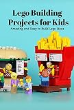  Lego Building Projects for Kids: Amazing and Easy to Build Lego Ideas (English Edition)