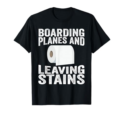 Boarding Planes Leaving Stains Funny Embarrassing Airport T-Shirt