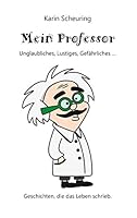 Mein Professor: Unglaubliches, Lustiges, Gef?hrliches ... 3734739918 Book Cover