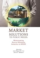 Market Solutions to Public Needs: Mainstreaming Poverty Alleviation Initiative in ASEAN 9814510238 Book Cover