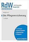 Die Pflegeversicherung: Das Wichtigste: Versicherungspflicht, Pflegeleistungen, Pflegegrade (Das Recht der Wirtschaft) - Dietmar Marburger 
