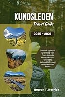 Kungsleden Travel Guide 2025 - 2026: Swedish Lapland's Epic Hiking Trail From Abisko to Nikkaluokta and Onward to Saltoluokta Through Dramatic Arctic ... Smart Travels for the Soulful Explorers) B0F674RTMN Book Cover