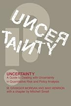 Uncertainty: A Guide to Dealing with Uncertainty in Quantitative Risk and Policy Analysis