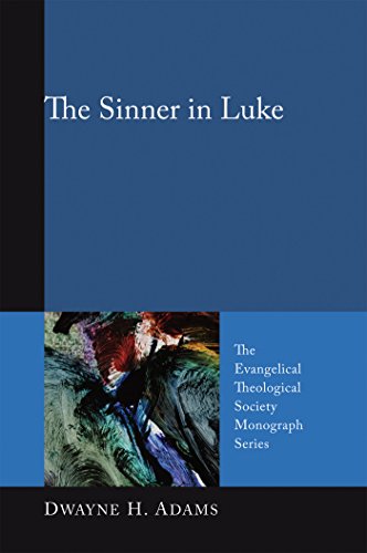 The Sinner in Luke (Evangelical Theological Society Monograph Series Book 8) (English Edition) - Adams, Dwayne H.