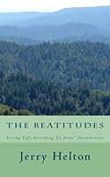 The Beatitudes: Living Life According To Jesus' Instruction 1537020692 Book Cover